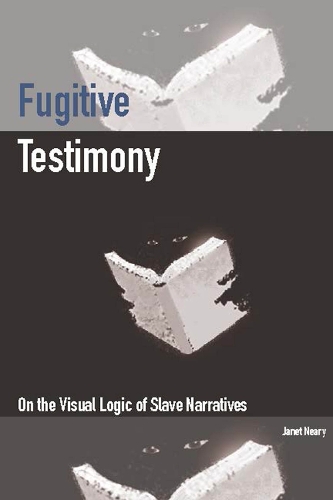 Бумажная книга «Fugitive Testimony: On the Visual Logic of Slave Narratives», автор Джанет Нери - фото №1