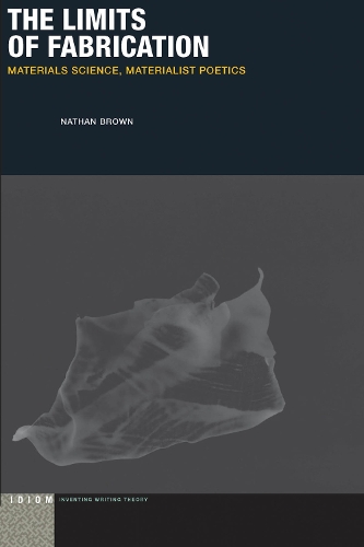 Бумажная книга «The Limits of Fabrication: Materials Science, Materialist Poetics», автор Натан Браун - фото №1