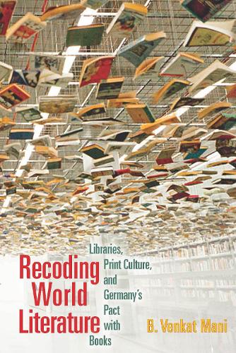 Паперова книга «Recoding World Literature: Libraries, Print Culture, and Germany's Pact with Books», автор Б. Венкат Мані - фото №1