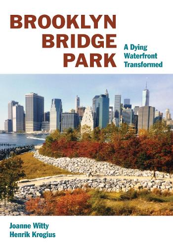 Бумажная книга «Brooklyn Bridge Park: A Dying Waterfront Transformed», авторов Хенрик Крогиус, Джоанн Витти - фото №1