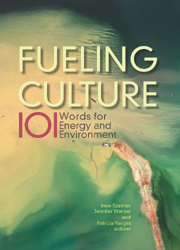 Бумажная книга «Fueling Culture: 101 Words for Energy and Environment», авторов Дженнифер Венцель, Патриция Ягер - фото №1