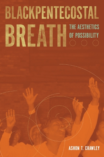 Бумажная книга «Blackpentecostal Breath: The Aesthetics of Possibility», автор Эшон Т. Кроули - фото №1