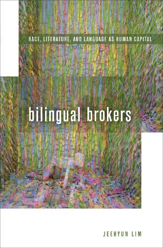 Бумажная книга «Bilingual Brokers: Race, Literature, and Language as Human Capital», автор Джихьюн Лим - фото №1