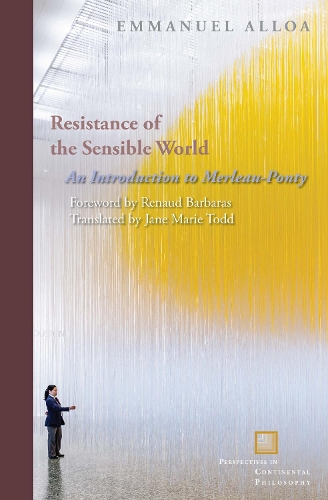 Бумажная книга «Resistance of the Sensible World: An Introduction to Merleau-Ponty», автор Эммануэль Аллоа - фото №1