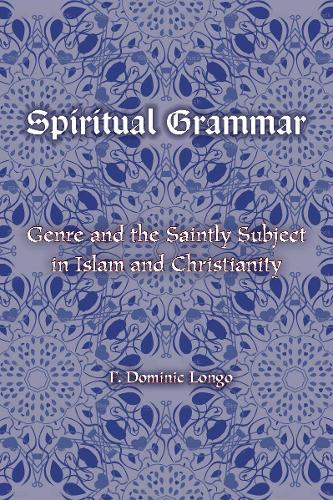 Бумажная книга «Spiritual Grammar: Genre and the Saintly Subject in Islam and Christianity», автор Ф. Доминик Лонго - фото №1