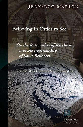 Бумажная книга «Believing in Order to See: On the Rationality of Revelation and the Irrationality of Some Believers», автор Жан-Люк Марион - фото №1