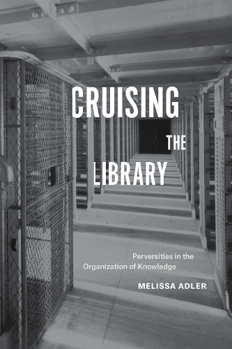 Бумажная книга «Cruising the Library: Perversities in the Organization of Knowledge», автор Мелисса Адлер - фото №1
