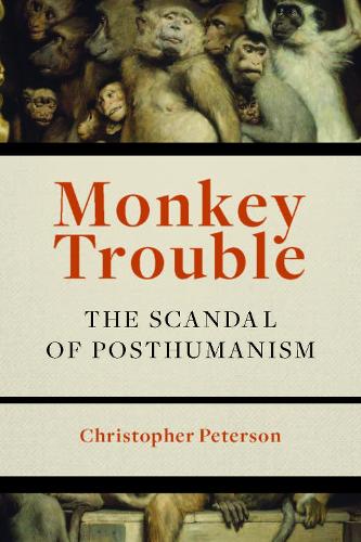 Бумажная книга «Monkey Trouble: The Scandal of Posthumanism», автор Кристофер Петерсон - фото №1