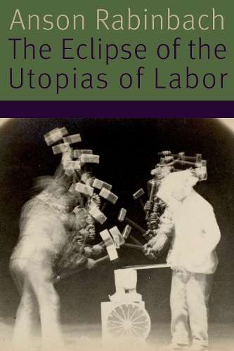 Бумажная книга «The Eclipse of the Utopias of Labor», автор Энсон Рабинбах - фото №1