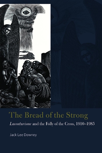Бумажная книга «The Bread of the Strong: Lacouturisme and the Folly of the Cross, 1910-1985», автор Джек Ли Дауни - фото №1
