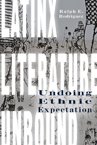 Бумажная книга «Latinx Literature Unbound: Undoing Ethnic Expectation», автор Ральф Э. Родригес - фото №1