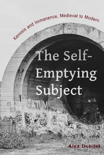 Паперова книга «The Self-Emptying Subject: Kenosis and Immanence, Medieval to Modern», автор Алекс Дубілет - фото №1