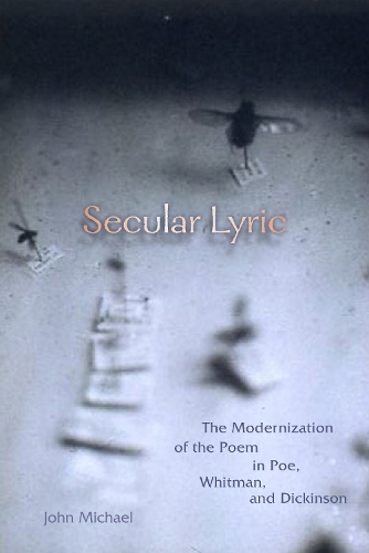 Бумажная книга «Secular Lyric: The Modernization of the Poem in Poe, Whitman, and Dickinson», автор Джон Майкл - фото №1