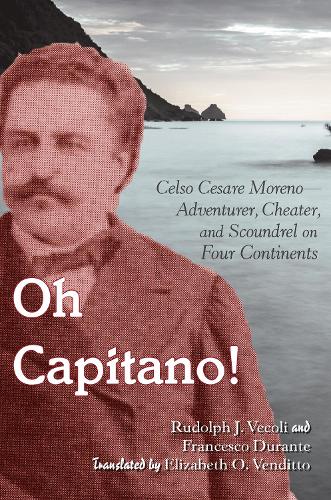 Паперова книга «Oh Capitano!: Celso Cesare Moreno—Adventurer, Cheater, and Scoundrel on Four Continents», авторів Франческо Дуранте, Рудольф Дж. Веколі - фото №1