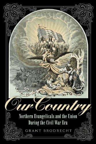 Бумажная книга «Our Country: Northern Evangelicals and the Union during the Civil War Era», автор Грант Р. Бродрехт - фото №1
