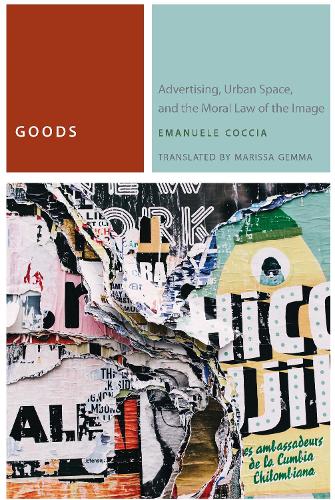 Бумажная книга «Goods: Advertising, Urban Space, and the Moral Law of the Image», автор Эмануэле Коччиа - фото №1