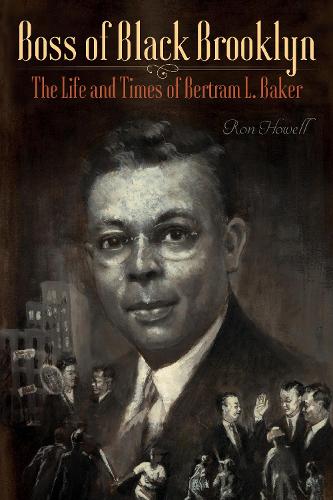 Паперова книга «Boss of Black Brooklyn: The Life and Times of Bertram L. Baker», автор Рон Хауелл - фото №1