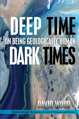 Бумажная книга «Deep Time, Dark Times: On Being Geologically Human», автор Дэвид Вуд - фото №1