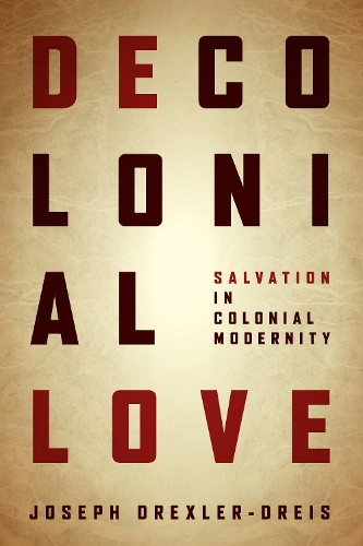 Бумажная книга «Decolonial Love: Salvation in Colonial Modernity», автор Джозеф Дрекслер-Дрейс - фото №1