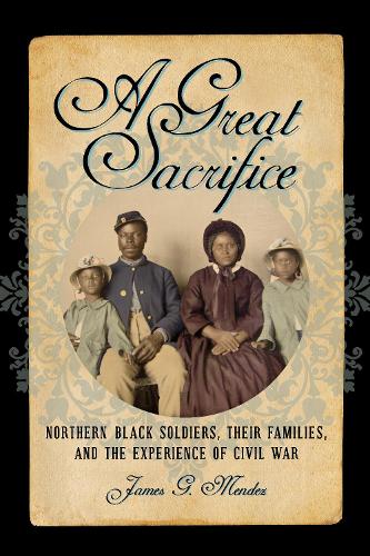 Бумажная книга «A Great Sacrifice: Northern Black Soldiers, Their Families, and the Experience of Civil War», автор Джеймс Г. Мендес - фото №1