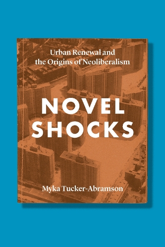 Бумажная книга «Novel Shocks: Urban Renewal and the Origins of Neoliberalism», автор Мика Такер-Абрамсон - фото №1