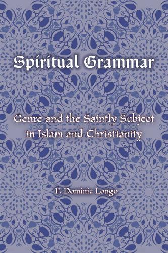 Бумажная книга «Spiritual Grammar: Genre and the Saintly Subject in Islam and Christianity», автор Ф. Доминик Лонго - фото №1