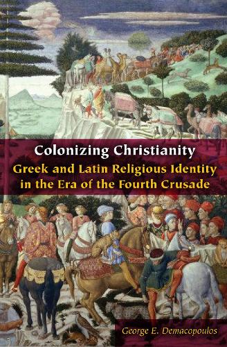 Бумажная книга «Colonizing Christianity: Greek and Latin Religious Identity in the Era of the Fourth Crusade», автор Джордж Э. Демакопулос - фото №1