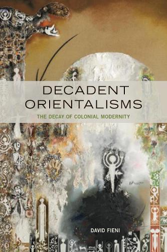 Бумажная книга «Decadent Orientalisms: The Decay of Colonial Modernity», автор Дэвид Фиени - фото №1