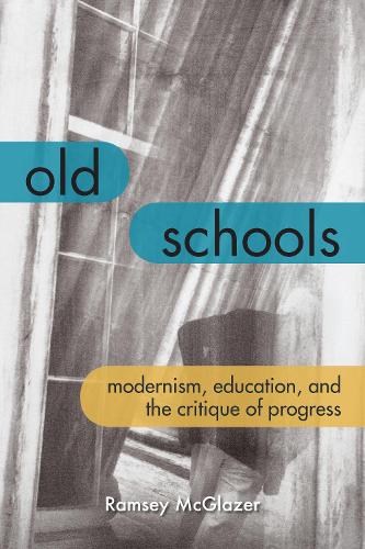 Бумажная книга «Old Schools: Modernism, Education, and the Critique of Progress», автор Рэмси МакГлейзер - фото №1