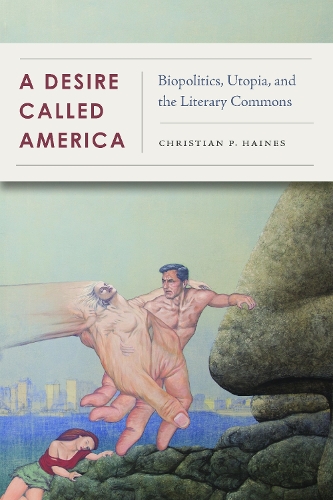 Бумажная книга «A Desire Called America: Biopolitics, Utopia, and the Literary Commons», автор Кристиан Хейнс - фото №1