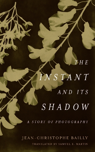 Паперова книга «The Instant and Its Shadow: A Story of Photography», автор Жан-Крістоф Бейлі - фото №1