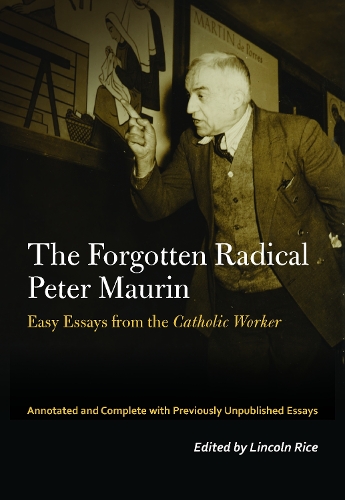 Бумажная книга «The Forgotten Radical Peter Maurin: Easy Essays from the Catholic Worker», автор Питер Маурин - фото №1