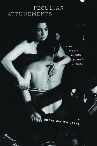 Бумажная книга «Peculiar Attunements: How Affect Theory Turned Musical», автор Роджер Мэтью Грант - фото №1