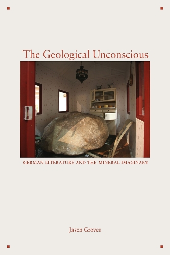 Бумажная книга «The Geological Unconscious: German Literature and the Mineral Imaginary», автор Джейсон Гровс - фото №1