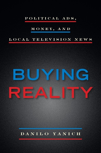 Бумажная книга «Buying Reality: Political Ads, Money, and Local Television News», автор Данило Янич - фото №1