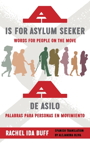 Бумажная книга «A is for Asylum Seeker: Words for People on the Move / A de asilo: palabras para personas en movimiento», автор Рэйчел Ида Бафф - фото №1