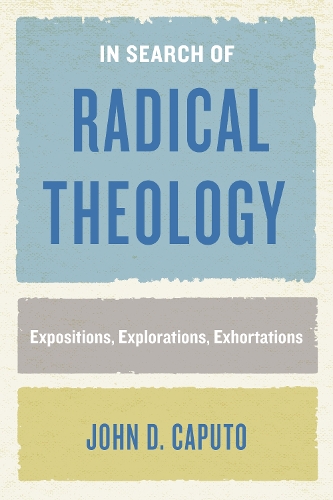 Бумажная книга «In Search of Radical Theology: Expositions, Explorations, Exhortations», автор Джон Д. Капуто - фото №1