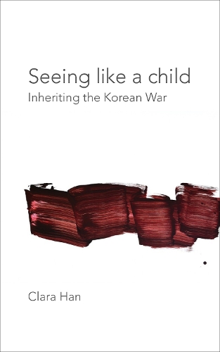 Бумажная книга «Seeing Like a Child: Inheriting the Korean War», автор Клара Хань - фото №1