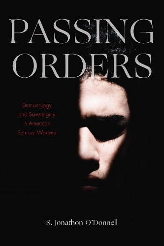 Паперова книга «Passing Orders: Demonology and Sovereignty in American Spiritual Warfare», автор С. Джонатон О'Доннелл - фото №1