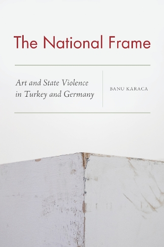 Паперова книга «The National Frame: Art and State Violence in Turkey and Germany», автор Бану Карача - фото №1