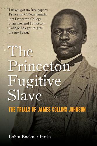 Бумажная книга «The Princeton Fugitive Slave: The Trials of James Collins Johnson», автор Лолита Бакнер Иннисс - фото №1