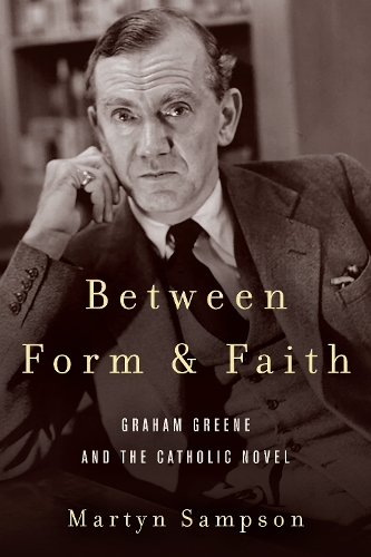 Бумажная книга «Between Form and Faith: Graham Greene and the Catholic Novel», автор Мартин Сэмпсон - фото №1