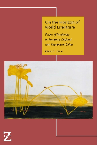 Бумажная книга «On the Horizon of World Literature: Forms of Modernity in Romantic England and Republican China», автор Эмили Сан - фото №1
