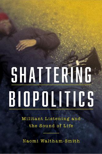 Бумажная книга «Shattering Biopolitics: Militant Listening and the Sound of Life», автор Наоми Уолтем-Смит - фото №1