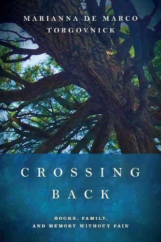 Бумажная книга «Crossing Back: Books, Family, and Memory without Pain», автор Марианна де Марко Торговник - фото №1