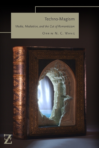 Паперова книга «Techno-Magism: Media, Mediation, and the Cut of Romanticism», автор Оррін Н. С. Ванг - фото №1