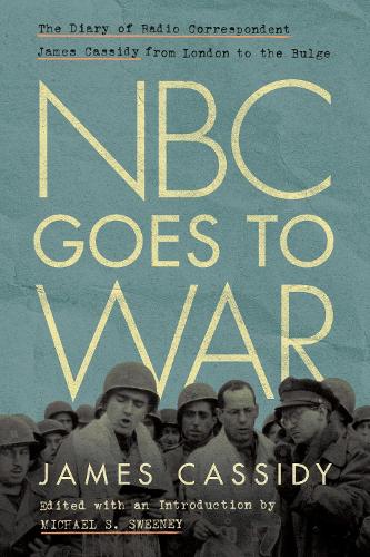 Паперова книга «NBC Goes to War: The Diary of Radio Correspondent James Cassidy from London to the Bulge», автор Джеймс Кессіді - фото №1