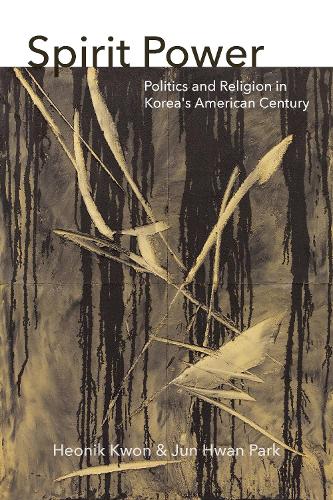 Бумажная книга «Spirit Power: Politics and Religion in Korea's American Century», авторов Хеоник Квон, Чжун Хван Парк - фото №1