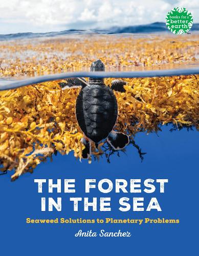 Бумажная книга «The Forest in the Sea: Seaweed Solutions to Planetary Problems», автор Анита Санчес - фото №1