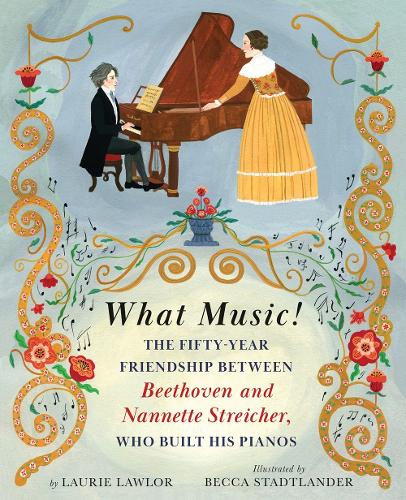 [object Object] «What Music!: The Fifty-year Friendship between Beethoven and Nannette Streicher, Who Built His Pianos», автор Лорі Лоулор - фото №1